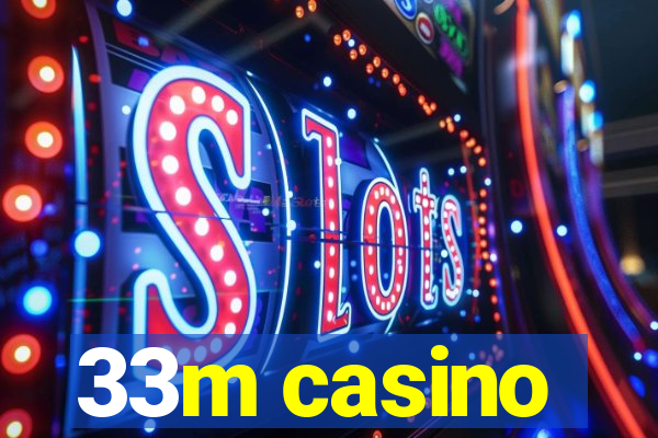 33m casino